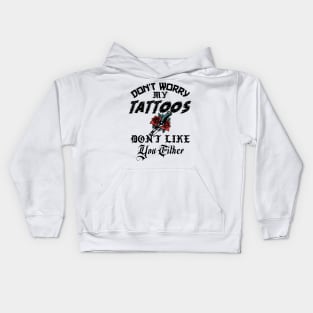 Don't Worry My Tattoos Don't Like You Either Kids Hoodie